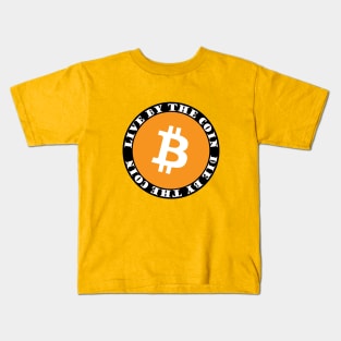 Bitcoin Maximalist Live By The Coin, Die By The Coin Kids T-Shirt